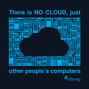 "There is no cloud, only other people's computers."